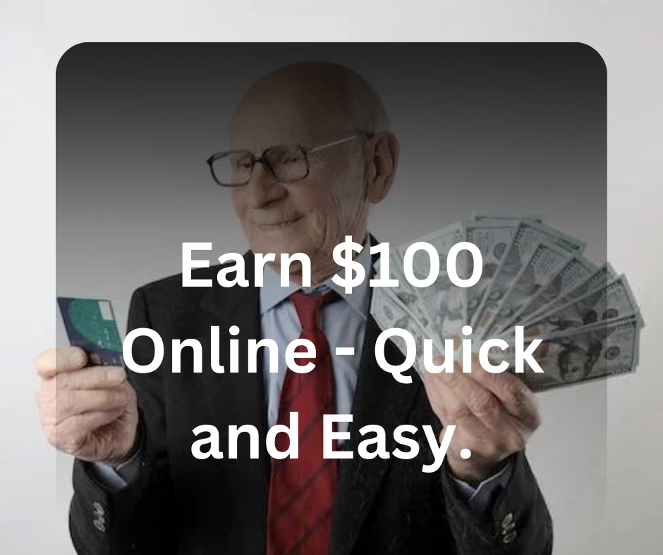 Earn $100 Online - Quick and Easy.
