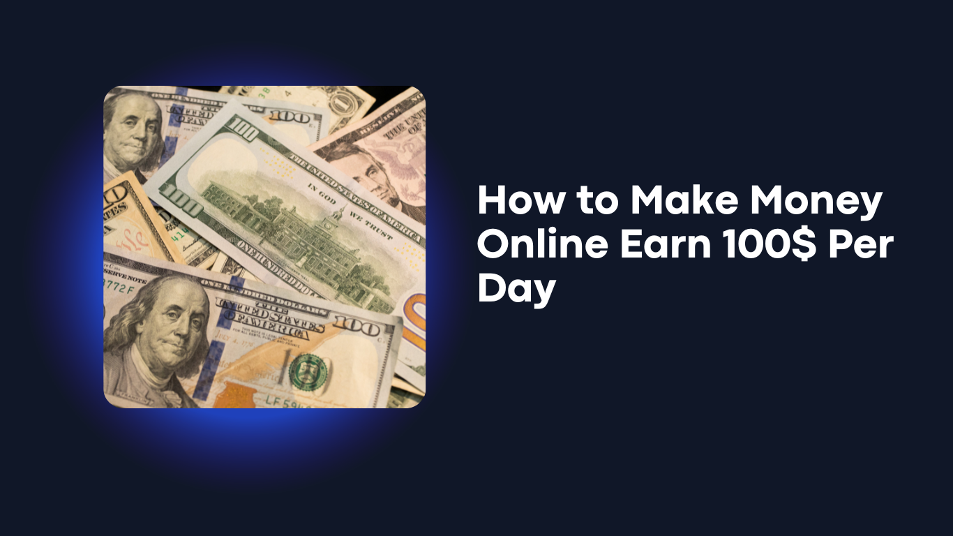 How to Make Money Online Earn 100$ Per Day
